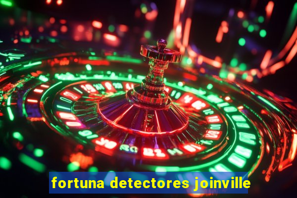 fortuna detectores joinville